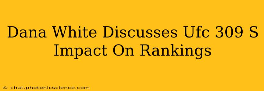 Dana White Discusses Ufc 309 S Impact On Rankings