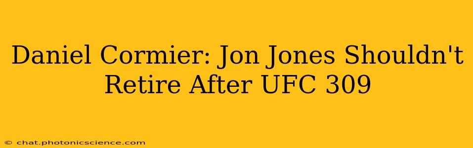 Daniel Cormier: Jon Jones Shouldn't Retire After UFC 309