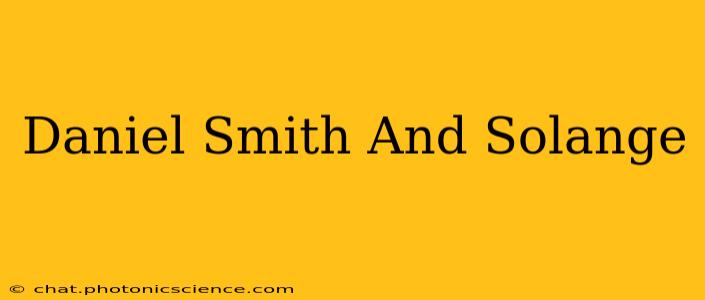 Daniel Smith And Solange