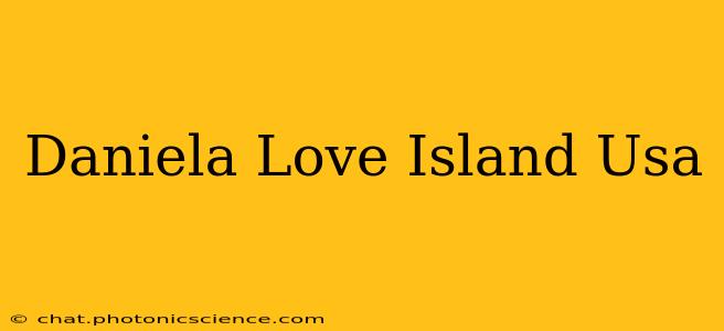 Daniela Love Island Usa