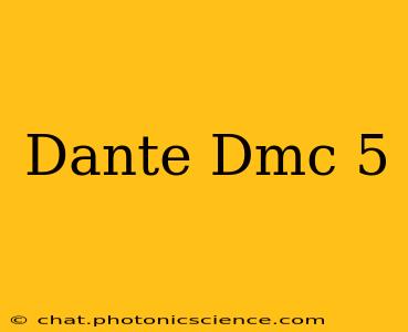 Dante Dmc 5