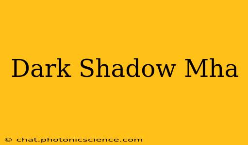 Dark Shadow Mha