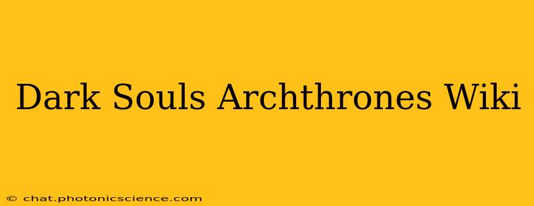 Dark Souls Archthrones Wiki