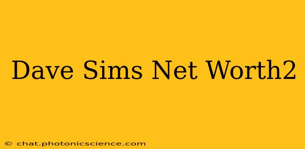 Dave Sims Net Worth2