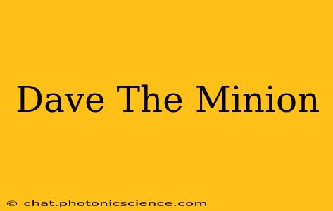 Dave The Minion