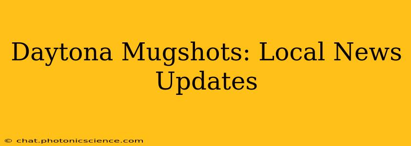 Daytona Mugshots: Local News Updates