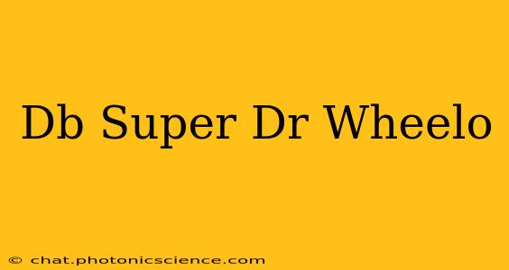 Db Super Dr Wheelo
