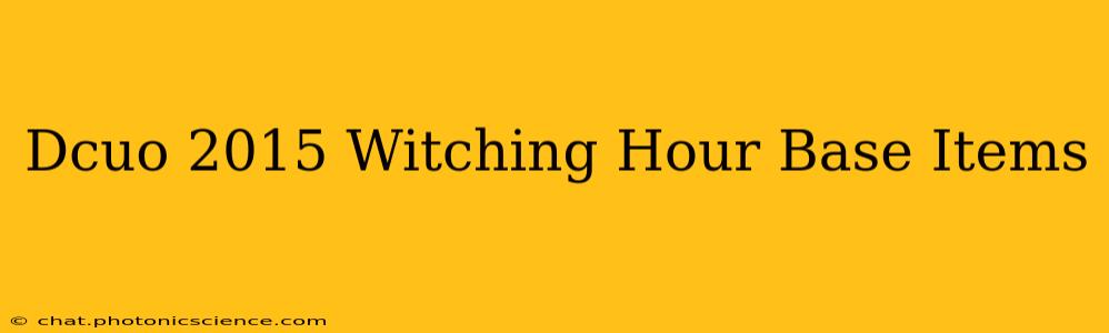 Dcuo 2015 Witching Hour Base Items