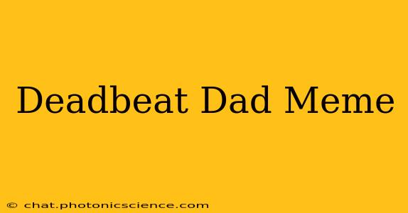 Deadbeat Dad Meme