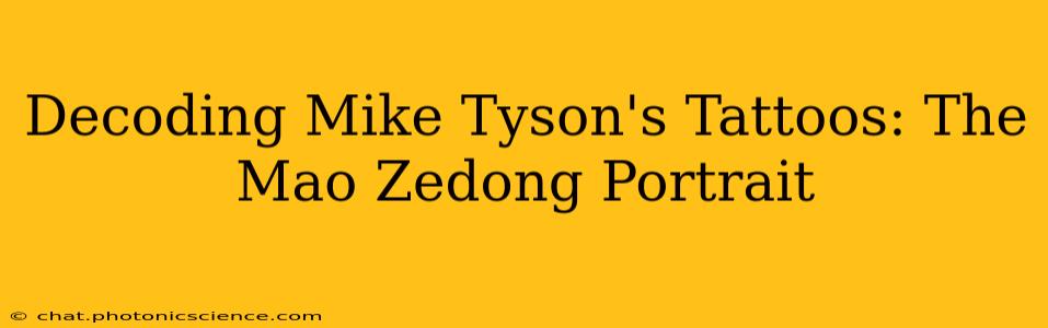 Decoding Mike Tyson's Tattoos: The Mao Zedong Portrait
