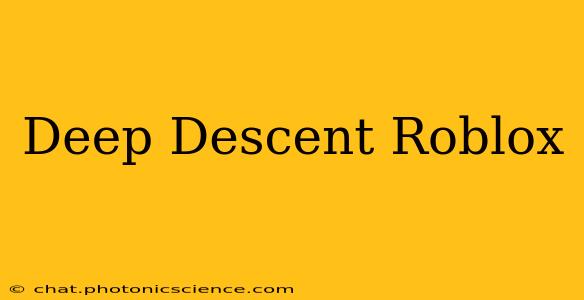 Deep Descent Roblox