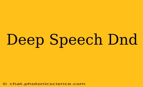 Deep Speech Dnd