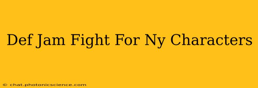 Def Jam Fight For Ny Characters