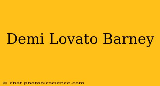 Demi Lovato Barney