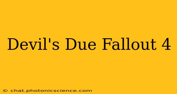 Devil's Due Fallout 4