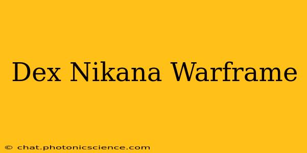 Dex Nikana Warframe