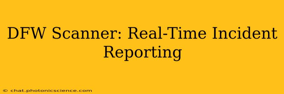DFW Scanner: Real-Time Incident Reporting