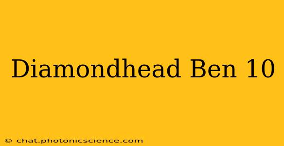 Diamondhead Ben 10