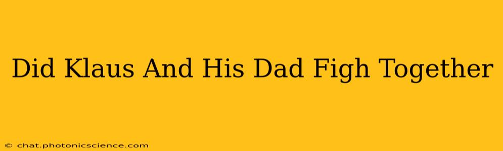 Did Klaus And His Dad Figh Together