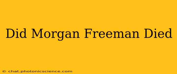 Did Morgan Freeman Died