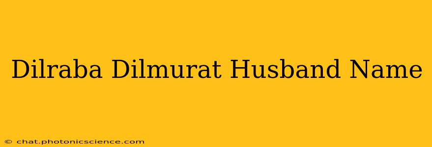 Dilraba Dilmurat Husband Name