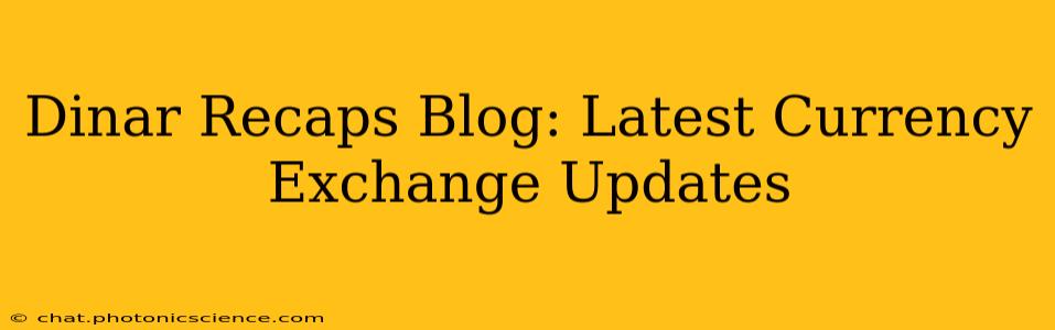 Dinar Recaps Blog: Latest Currency Exchange Updates