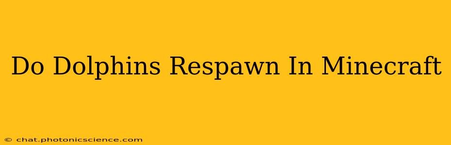 Do Dolphins Respawn In Minecraft