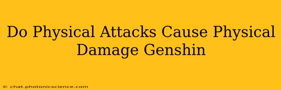 Do Physical Attacks Cause Physical Damage Genshin