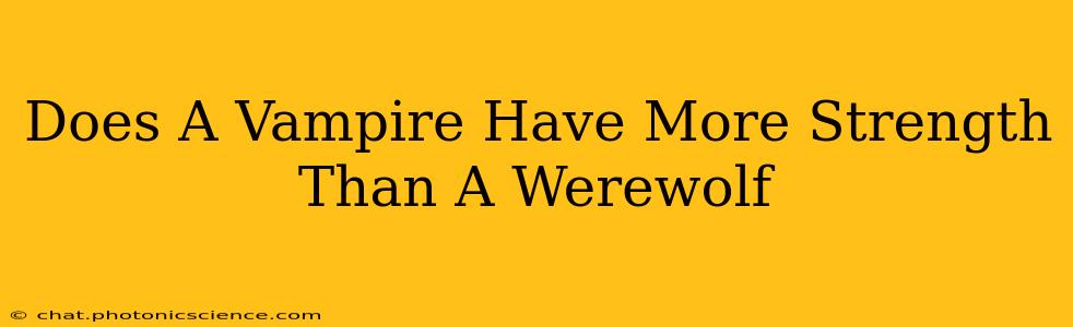 Does A Vampire Have More Strength Than A Werewolf