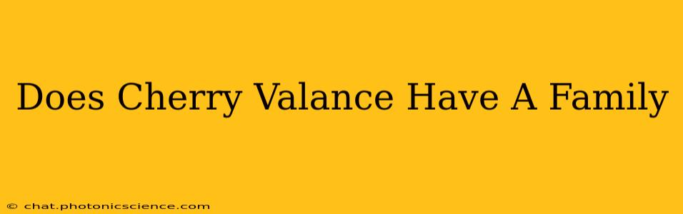 Does Cherry Valance Have A Family