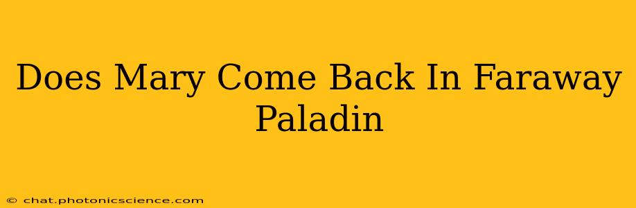 Does Mary Come Back In Faraway Paladin