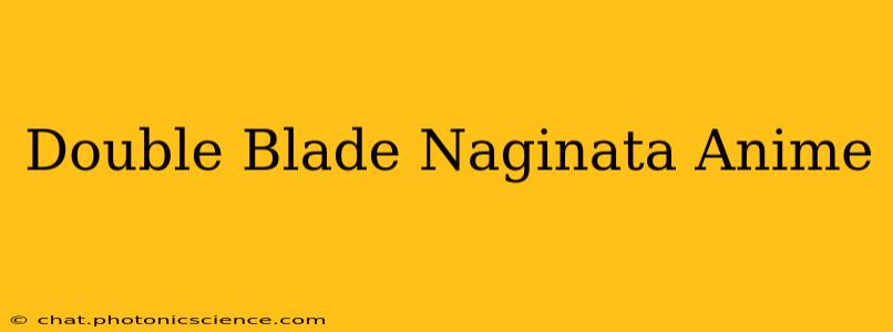 Double Blade Naginata Anime
