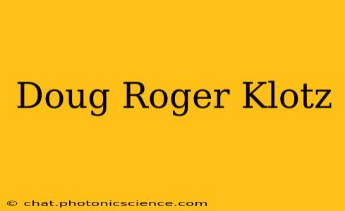 Doug Roger Klotz