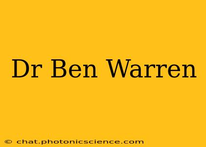 Dr Ben Warren