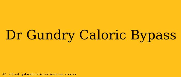 Dr Gundry Caloric Bypass