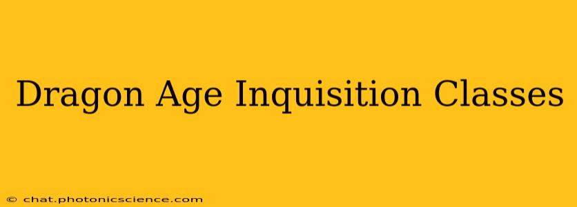 Dragon Age Inquisition Classes