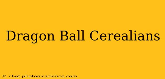 Dragon Ball Cerealians