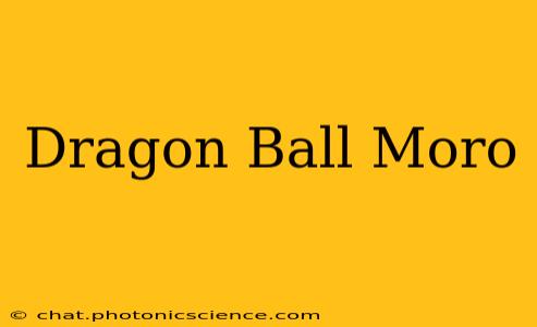 Dragon Ball Moro