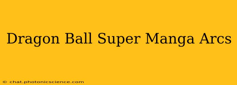 Dragon Ball Super Manga Arcs