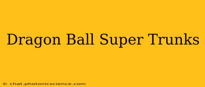Dragon Ball Super Trunks