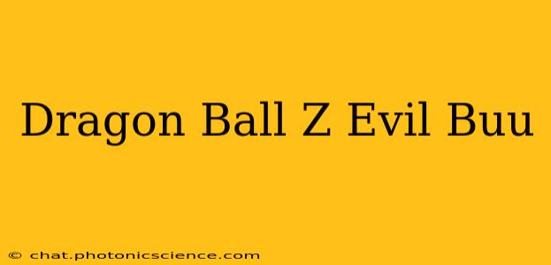 Dragon Ball Z Evil Buu