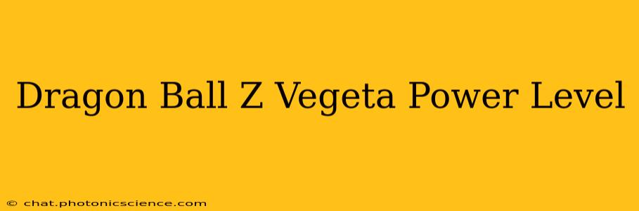Dragon Ball Z Vegeta Power Level