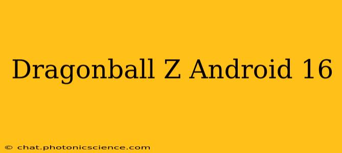 Dragonball Z Android 16
