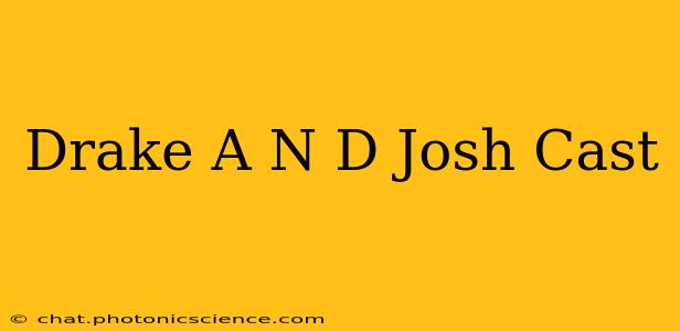 Drake A N D Josh Cast