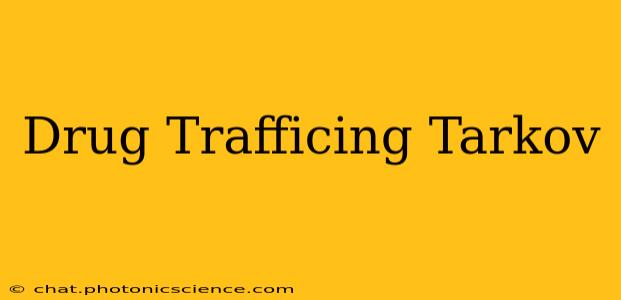 Drug Trafficing Tarkov