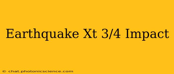 Earthquake Xt 3/4 Impact
