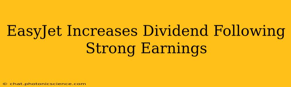 EasyJet Increases Dividend Following Strong Earnings