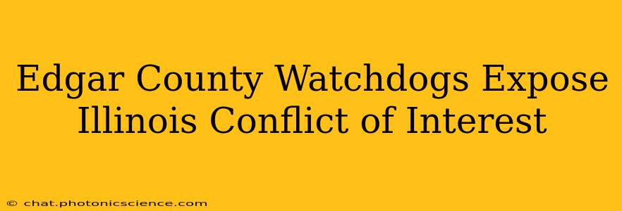 Edgar County Watchdogs Expose Illinois Conflict of Interest