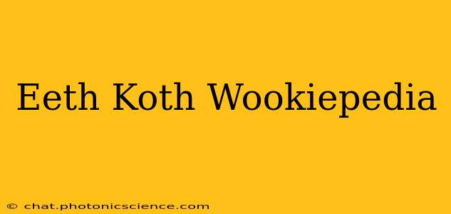 Eeth Koth Wookiepedia