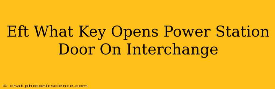 Eft What Key Opens Power Station Door On Interchange